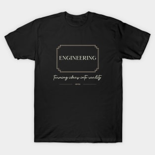 Engineering turning ideas into reality | engineer T-Shirt